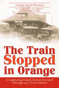 bokomslag The Train Stopped in Orange: A Captivating Family History Revealed Through 1917 Texas Diaries