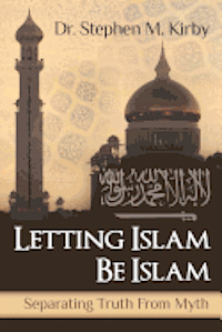 bokomslag Letting Islam Be Islam: Separating Truth From Myth