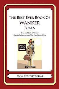 bokomslag The Best Ever Book of Wanker Jokes: Lots and Lots of Jokes Specially Repurposed for You-Know-Who