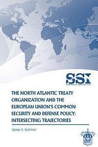 bokomslag The North Atlantic Treaty Organization and the European Union's Common Security and Defense Policy: Intersecting Trajectories