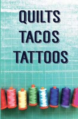 Quilts, Tacos & Tattoos 1