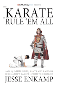 bokomslag One Karate to Rule 'Em All: and 25 Other Riffs, Rants and Random Ideas about Karate