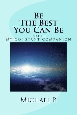 Be The Best You Can Be: (polio my constant companion)