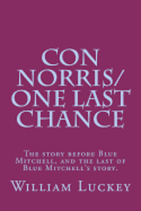 bokomslag Con Norris/One Last Chance: The story before Blue Mitchell, and the last of Blue Mitchell's story.