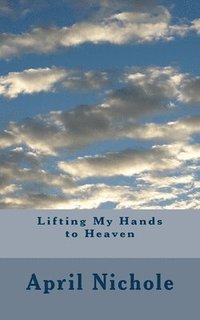 bokomslag Lifting My Hands to Heaven