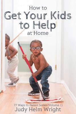 How to Get Your Kids to Help at Home 1