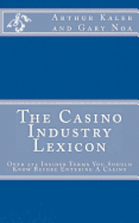 bokomslag The Casino Industry Lexicon Over 375 Insider Terms You Should Know Before Enter