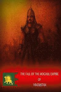 bokomslag The Fall Of The Moghul Empire Of Hindustan