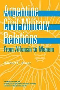 Argentine Civil Military Relations: From Alfonsin to Menem 1