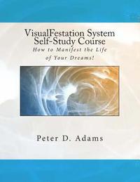 bokomslag VisualFestation System Self-Study Course: How to Manifest the Life of Your Dreams!