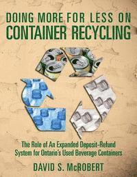 Doing More for Less on Container Recycling: The Role of An Expanded Deposit-Refund System for Ontario's Used Beverage Containers 1