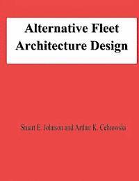 Arthur K. Cebrowski, Stuart E. Johnson - Alternative Fleet Architecture Design, Häftad