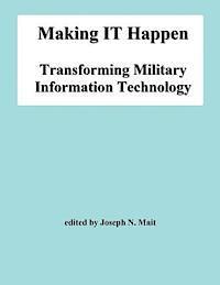 Joseph N. Mait - Making IT Happen: Transforming Military Information Technology, Häftad