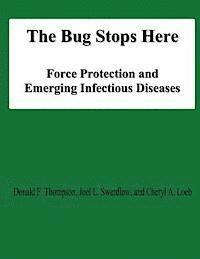 Joel L. Swerdlow, Cheryl A. Loeb - The Bug Stops Here: Force Protection and Emerging Infectious Diseases, Häftad