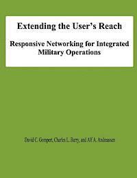 bokomslag Extending the User's Reach: Responsive Networking for Integrated Military Operations