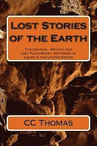 bokomslag Lost Stories of the Earth: The Unusual, Wicked, and Just Plain Wacky Histories of Caves in the United States