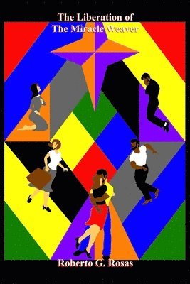 Roberto G Rosas Jr, Jr. Rosas, Roberto G. - Liberation of the Miracle Weaver, Häftad