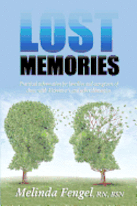 Lost Memories: Practical Information for Families and Caregivers of Those With Alzheimer's and Other Dementias 1