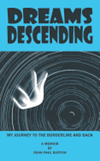 Dreams Descending: My Journey To The Borderline And Back 1