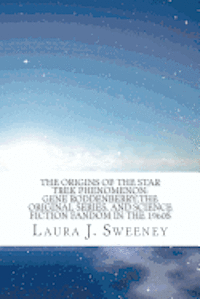 bokomslag The Origins of the Star Trek Phenomenon: Gene Roddenberry, the Original Series, and Science Fiction Fandom in the 1960s
