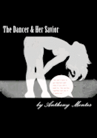 bokomslag The Dancer & Her Savior: This full length play tells the story to lost souls that find themselves, to disastrous results.