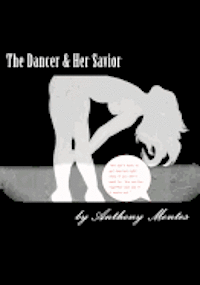 The Dancer & Her Savior: This full length play tells the story to lost souls that find themselves, to disastrous results. 1