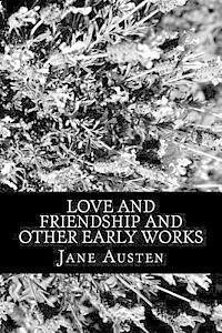Love and Friendship and Other Early Works
