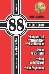 bokomslag The 88 Secret Codes of the Power Elite: The complete truth about Making Money with the Law of Attraction and Creating Miracles in Life that is being h