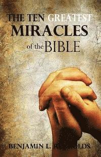 bokomslag The Ten Greatest Miracles of the Bible