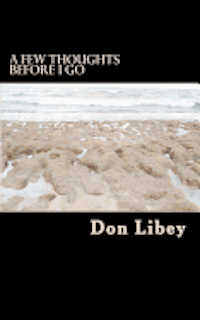 A Few Thoughts Before I Go