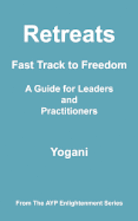 Yogani - Retreats - Fast Track to Freedom - A Guide for Leaders and Practitioners: (AYP Enlightenment Series), Häftad
