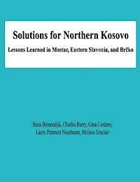 bokomslag Solutions for Northern Kosovo: Lessons Learned in Mostar, Eastern Slavonia, and Brcko