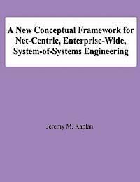 bokomslag A New Conceptual Framework for Net-Centric, Enterprise-Wide, System-of-Systems Engineering