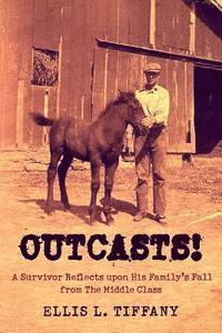 Outcasts!: A Survivor Reflects upon His Family's Fall from the Middle Class 1