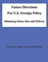 Future Directions For U.S. Foreign Policy: Balancing Status Quo and Reform 1