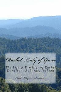 bokomslag Rachel, Lady of Grace: Life And Families Of Rachel D. R. J. Donelson, Robards, Jackson