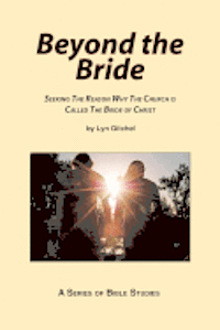 bokomslag Beyond the Bride: Seeking the Reason why the Church is Called the Bride of Christ