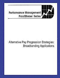 Alternative Pay Progression Strategies: Broadbanding Applications 1