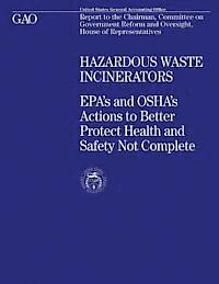 bokomslag Hazardous Waste Incinerators: EPA's and OSHA's Actions to Better Protect Health and Safety Not Complete