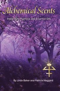 bokomslag Alchemical Scents: Integrating Hypnosis and Essential Oils