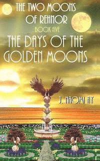 bokomslag The Days of the Golden Moons: The Two Moons of Rehnor, Book 5