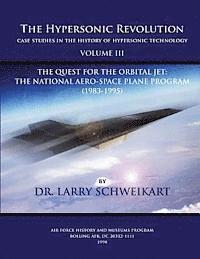 bokomslag The Hypersonic Revolution, Case Studies in the History of Hypersonic Technology: Volume III, The Quest for the Obital Jet: The Natonal Aero-Space Plan