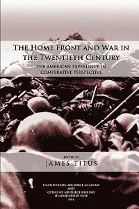 bokomslag The Home Front and War in the Twentieth Century: The American Experience in Comparative Perspective