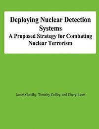 bokomslag Deploying Nuclear Detection Systems: A Proposed Strategy for Combating Nuclear Terrorism