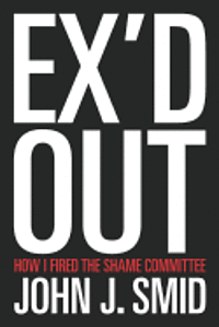 bokomslag Ex'd Out: How I Fired the Shame Committee