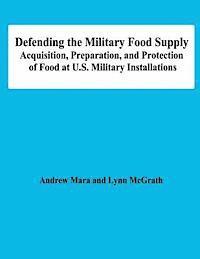 bokomslag Defending the Military Food Supply: Acquisition, Preparation, and Protection of Food at U.S. Military Installations