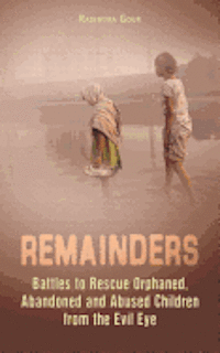 bokomslag Remainders: Battles to Rescue Orphaned, Abandoned and Abused Children from the Evil Eye