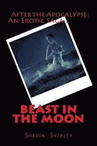 bokomslag Beast In The Moon: After The Apocalypse: Survivors: An Erotic Saga