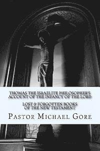 bokomslag Thomas the Israelite Philosopher's Account of the Infancy of the Lord: Lost & Forgotten Books of the New Testament