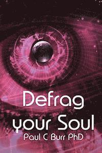 bokomslag Defrag your Soul: Transform your consciousness, a practical guide for the beginner and seasoned traveller within